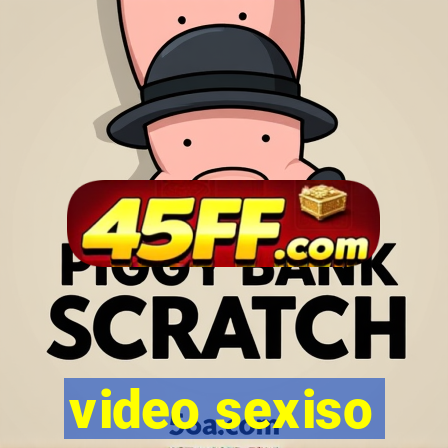 video sexiso
